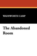 The Abandoned Room di Wadsworth Camp edito da Wildside Press