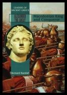 Alexander the Great: Macedonia King and Conqueror di Bernard Randall edito da ROSEN PUB GROUP