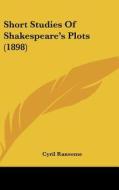 Short Studies of Shakespeare's Plots (1898) di Cyril Ransome edito da Kessinger Publishing