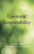Epistemic Responsibility di Lorraine Code edito da ST UNIV OF NEW YORK PR