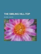 The Smiling Hill-top di Julia M. Sloane edito da Rarebooksclub.com