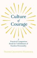 Culture of Courage - A Practical Companion Book for Unfoldment of Fearless Personality di Frank Channing Haddock edito da READ BOOKS