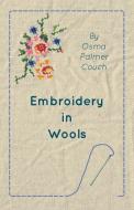 Embroidery in Wools di Osma Palmer Couch edito da Hughes Press