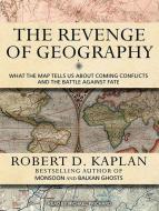 The Revenge of Geography: What the Map Tells Us about Coming Conflicts and the Battle Against Fate di Robert D. Kaplan edito da Tantor Media Inc