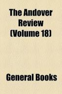 The Andover Review (volume 18) di Unknown Author, Books Group edito da General Books Llc