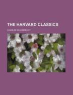 The Harvard Classics di Charles William Eliot edito da General Books Llc