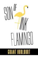 Son of Pink Flamingo di Grant Hurlburt edito da FriesenPress