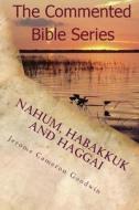 Nahum, Habakkuk and Haggai: It Is Written in the Prophets di Jerome Cameron Goodwin edito da Createspace