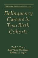 Delinquency Careers in Two Birth Cohorts di Robert M. Figlio, Paul E. Tracy, Marvin E. Wolfgang edito da Springer US