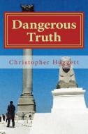 Dangerous Truth di Christopher Huggett edito da Createspace