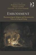 Embodiment: Phenomenological, Religious and Deconstructive Views on Living and Dying di Ramona Fotiade, David Jasper edito da ROUTLEDGE