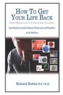 How to Get Your Life Back from Morgellons and Other Skin Parasites Limited Edit di MR Richard L. Kuhns edito da Createspace Independent Publishing Platform