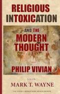 Religious Intoxication and the Modern Thought di Philip Vivian edito da Createspace