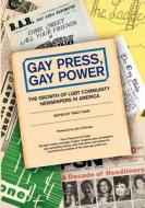Gay Press, Gay Power: The Growth of Lgbt Community Newspapers in America di Tracy Baim edito da Createspace