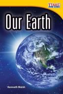 Our Earth (Library Bound) (Early Fluent Plus) di Kenneth Walsh edito da TEACHER CREATED MATERIALS
