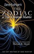 The Zodiac as the Universal Matrix: A Study of the Zodiac and of Planetary Activity di Dane Rudhyar edito da Createspace