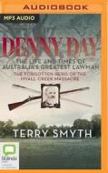 Denny Day: The Life and Times of Australia's Greatest Lawman--The Forgotten Hero of the Myall Creek Massacre di Terry Smyth edito da Bolinda Audio