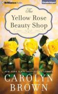 The Yellow Rose Beauty Shop di Carolyn Brown edito da Brilliance Audio