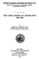 The Free Negro in Maryland: 1634 - 1860 di James W. Wright Ph. D. edito da Createspace