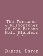The Fortunes & Misfortunes of the Famous Moll Flanders &C. di Daniel Defoe edito da Createspace