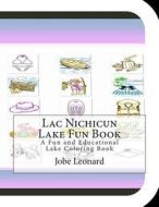 Lac Nichicun Lake Fun Book: A Fun and Educational Lake Coloring Book di Jobe Leonard edito da Createspace