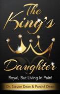The King's Daughter: Royal, But Living in Pain! di Dr Stevon Dean edito da Createspace