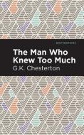 Man Who Knew Too Much di G K Chesterton edito da Mint Editions