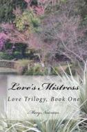 Love's Mistress: Love Trilogy, Book One di Mary Newman edito da Createspace