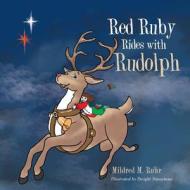 Red Ruby Rides With Rudolph di Mildred M Ruhr edito da Xlibris