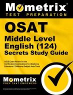 Osat Middle Level English (124) Secrets Study Guide: Ceoe Exam Review for the Certification Examinations for Oklahoma Educators / Oklahoma Subject Are edito da MOMETRIX MEDIA LLC