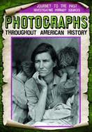 Photographs Throughout American History di Monika Davies edito da GARETH STEVENS INC
