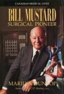 Bill Mustard: Surgical Pioneer di Dunlop, Richard Kerr, Marilyn Dunlop edito da Dundurn Group