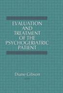 Evaluation and Treatment of the Psychogeriatric Patient di Diane Gibson edito da Taylor & Francis Inc