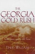 The Georgia Gold Rush: Twenty-Niners, Cherokees, and Gold Fever di David Williams edito da UNIV OF SOUTH CAROLINA PR