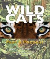 Wild Cats: Past & Present di John Becker edito da Darby Creek Publishing