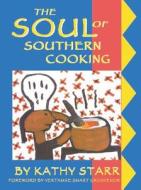 The Soul of Southern Cooking di Kathy Starr Greene edito da NEWSOUTH BOOKS