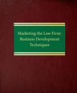Marketing the Law Firm: Business Development Techniques di Sally J. Schmidt edito da Law Journal Press