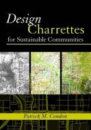 Design Charrettes for Sustainable Communities di Patrick M. Condon edito da ISLAND PR