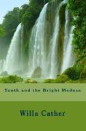 Youth and the Bright Medusa di Willa Cather edito da Readaclassic.com