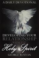 A Daily Devotional - Developing Your Relationship With The Holy Spirit di George Runyan edito da Vision Publishing