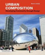 Urban Composition: Designing di Mark C. Childs edito da Princeton Architectural Press