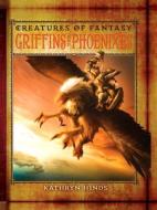 Griffins and Phoenixes di Kathryn Hinds edito da CAVENDISH SQUARE