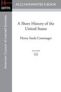 A Short History of the United States di Allan Nevins, Henry Steele Commager edito da ACLS HISTORY E BOOK PROJECT