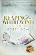 Reaping The Whirlwind di Rosey Dow edito da Morgan James Publishing Llc