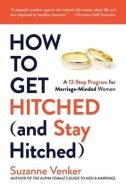How to Get Hitched (and Stay Hitched) di Suzanne Venker edito da Post Hill Press
