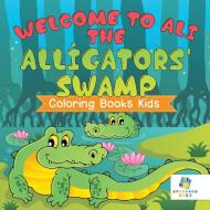 Welcome to Ali the Alligators' Swamp | Coloring Books Kids di Educando Kids edito da Educando Kids