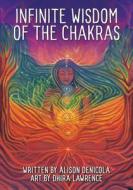Infinite Wisdom Of The Chakras di Alison DeNicola, Dhira Lawrence edito da U.S. Games