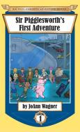 Sir Pigglesworth's First Adventure di Joann Wagner edito da Sir Pigglesworth Publishing