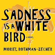 Sadness Is a White Bird di Moriel Rothman-Zecher edito da HighBridge Audio