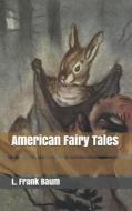 American Fairy Tales di L Frank Baum edito da Independently Published